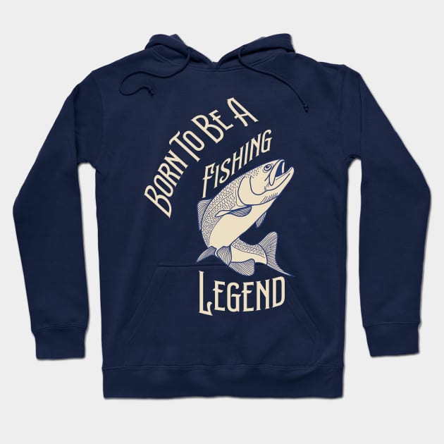 Born To Be A Fishing Legend Hoodie by Ras-man93